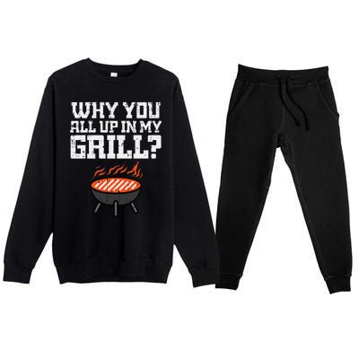 Why You All Up In My Grill Funny Bbq Barbecue Dad Premium Crewneck Sweatsuit Set