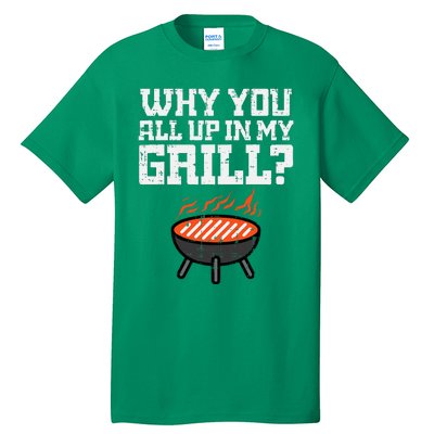 Why You All Up In My Grill Funny Bbq Barbecue Dad Tall T-Shirt