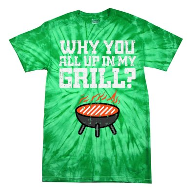 Why You All Up In My Grill Funny Bbq Barbecue Dad Tie-Dye T-Shirt