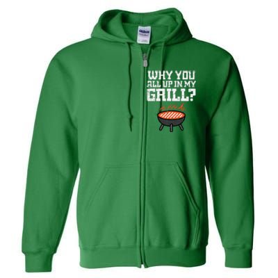 Why You All Up In My Grill Funny Bbq Barbecue Dad Full Zip Hoodie