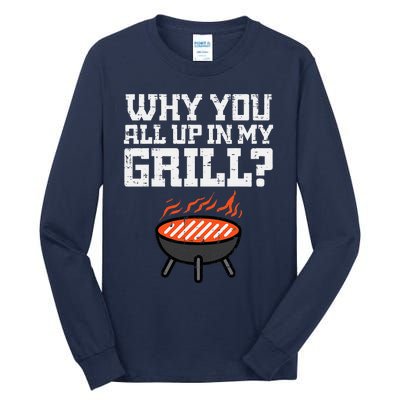 Why You All Up In My Grill Funny Bbq Barbecue Dad Tall Long Sleeve T-Shirt