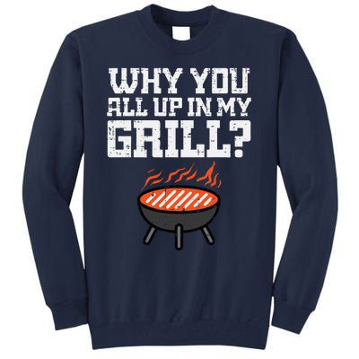 Why You All Up In My Grill Funny Bbq Barbecue Dad Tall Sweatshirt