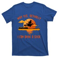 Why Yes Actually I Can Drive A Stick Funny Halloween Witch Gift T-Shirt