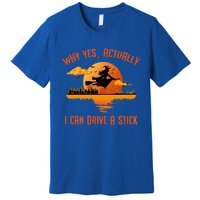 Why Yes Actually I Can Drive A Stick Funny Halloween Witch Gift Premium T-Shirt