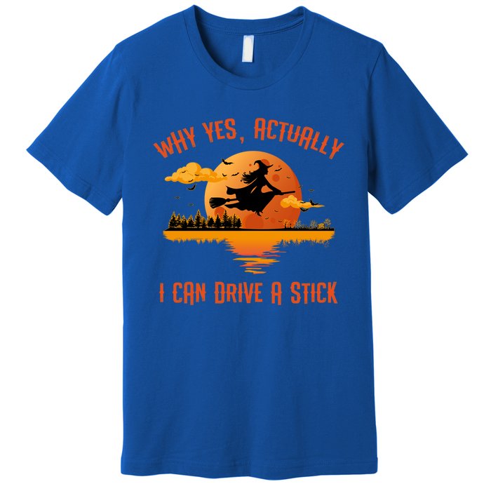 Why Yes Actually I Can Drive A Stick Funny Halloween Witch Gift Premium T-Shirt