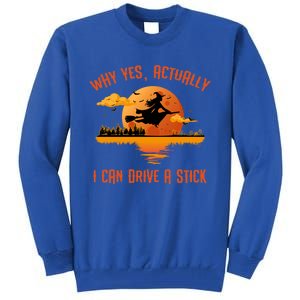 Why Yes Actually I Can Drive A Stick Funny Halloween Witch Gift Tall Sweatshirt