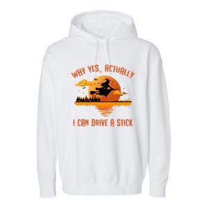 Why Yes Actually I Can Drive A Stick Funny Halloween Witch Gift Garment-Dyed Fleece Hoodie