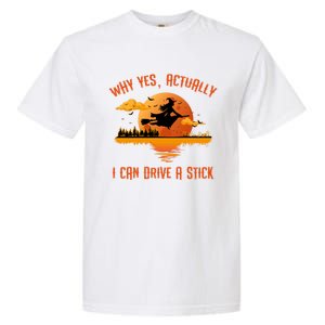 Why Yes Actually I Can Drive A Stick Funny Halloween Witch Gift Garment-Dyed Heavyweight T-Shirt