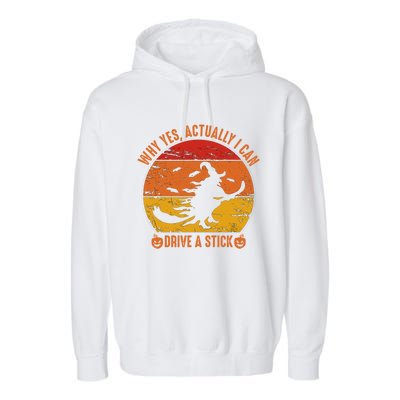 Why Yes Actually I Can Drive A Stick Funny Halloween Witch Meaningful Gift Garment-Dyed Fleece Hoodie