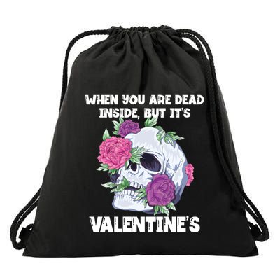 When You Are Dead Inside But It's Valentine's Floral Skull Great Gift Drawstring Bag