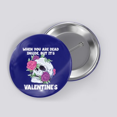 When You Are Dead Inside But It's Valentine's Floral Skull Great Gift Button