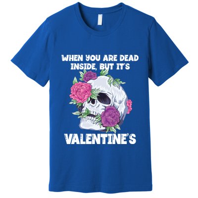 When You Are Dead Inside But It's Valentine's Floral Skull Great Gift Premium T-Shirt