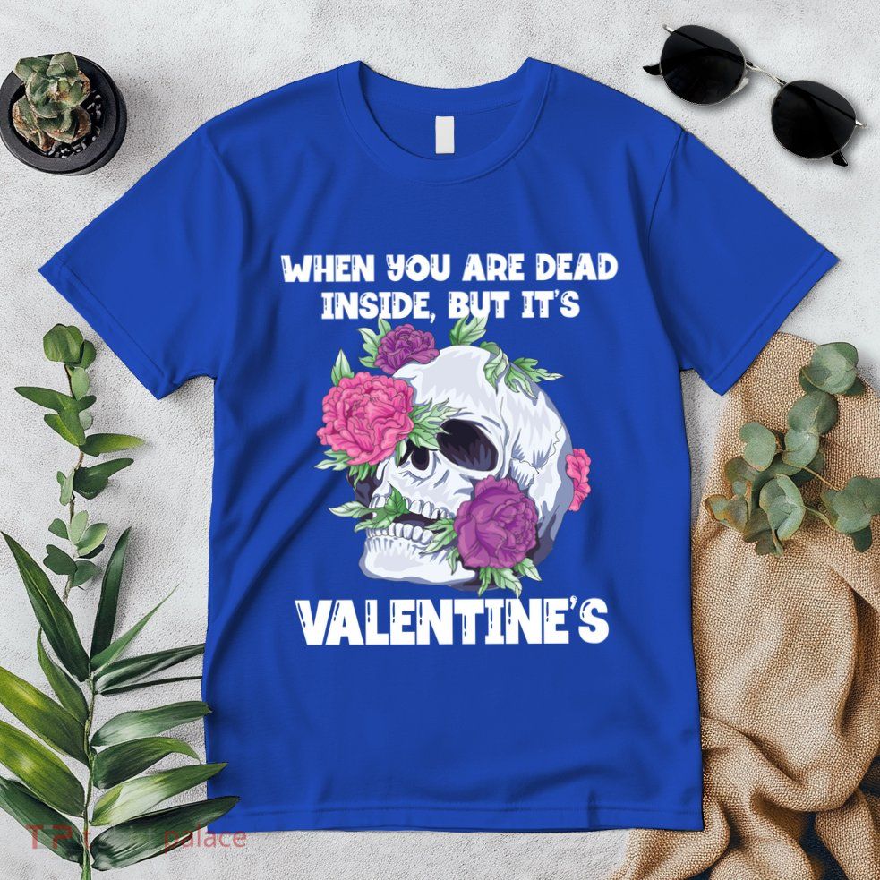 When You Are Dead Inside But It's Valentine's Floral Skull Great Gift Premium T-Shirt