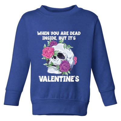 When You Are Dead Inside But It's Valentine's Floral Skull Great Gift Toddler Sweatshirt