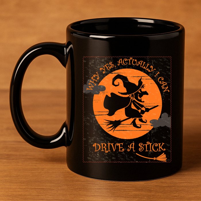 Why Yes Actually I Can Drive A Stick Halloween Witch Costume Cool Gift 11oz C Handle Ceramic Mug