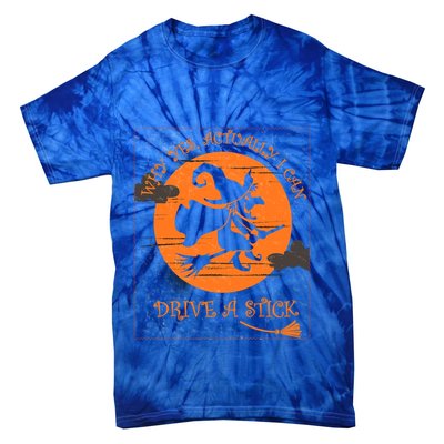 Why Yes Actually I Can Drive A Stick Halloween Witch Costume Cool Gift Tie-Dye T-Shirt