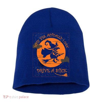 Why Yes Actually I Can Drive A Stick Halloween Witch Costume Cool Gift Short Acrylic Beanie