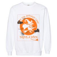 Why Yes Actually I Can Drive A Stick Halloween Witch Costume Cool Gift Garment-Dyed Sweatshirt