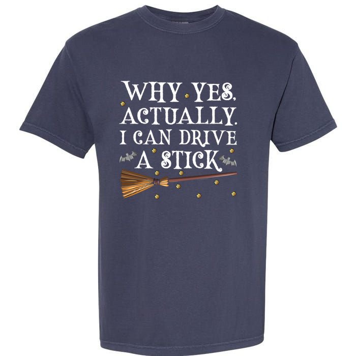 Why Yes Actually I Can Drive A Stick Shirt Halloween Witch Design Garment-Dyed Heavyweight T-Shirt