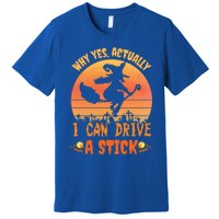 Why Yes Actually I Can Drive A Stick Halloween Witch Spooky Gift Premium T-Shirt