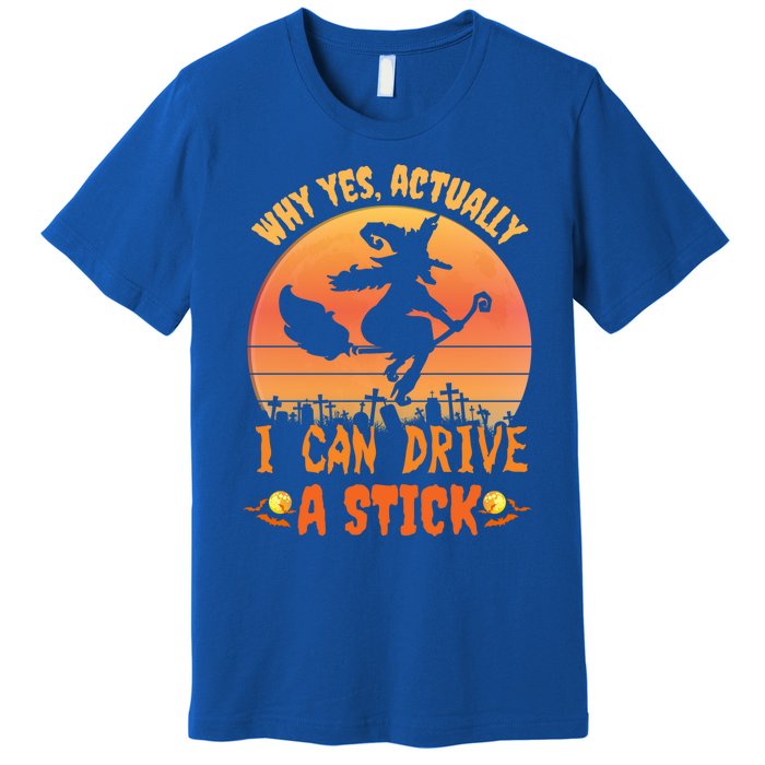 Why Yes Actually I Can Drive A Stick Halloween Witch Spooky Gift Premium T-Shirt