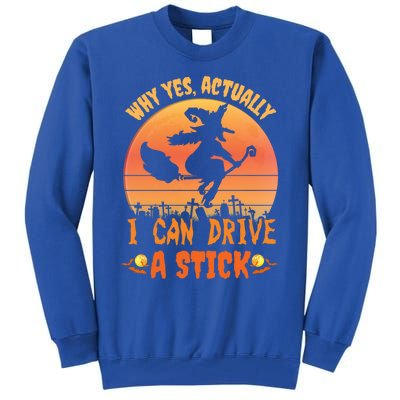 Why Yes Actually I Can Drive A Stick Halloween Witch Spooky Gift Tall Sweatshirt