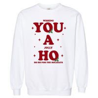 Wishing You A Jolly Ho Ho Ho For The Holidays Garment-Dyed Sweatshirt