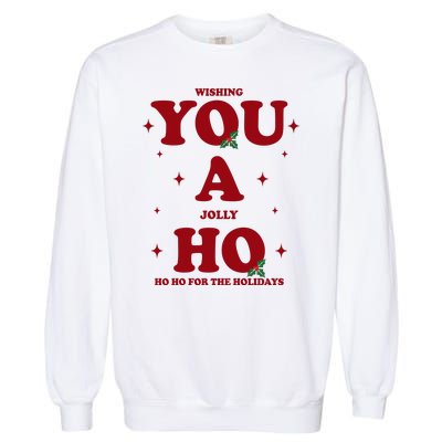 Wishing You A Jolly Ho Ho Ho For The Holidays Garment-Dyed Sweatshirt