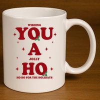 Wishing You A Jolly Ho Ho Ho For The Holidays 11oz C Handle Ceramic Mug