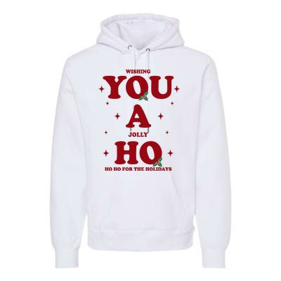 Wishing You A Jolly Ho Ho Ho For The Holidays Premium Hoodie