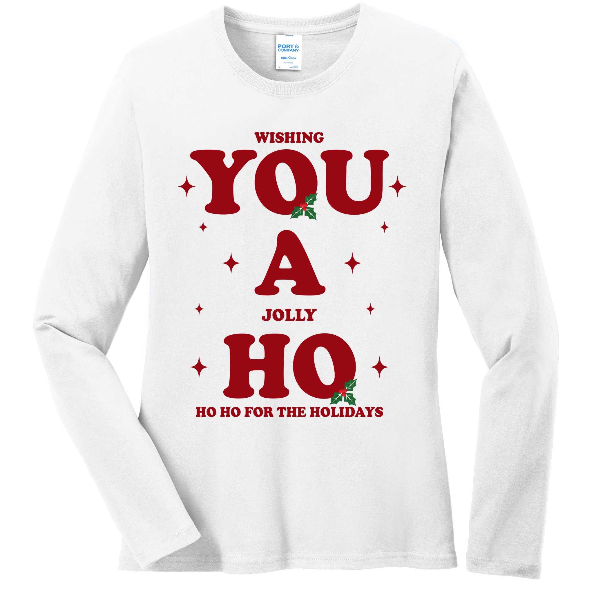 Wishing You A Jolly Ho Ho Ho For The Holidays Ladies Long Sleeve Shirt