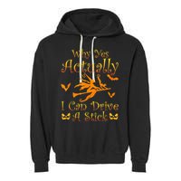 Why Yes Actually I Can Drive A Stick Funny Witch Costume Garment-Dyed Fleece Hoodie