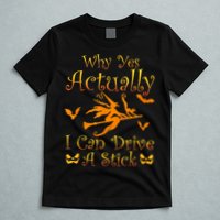 Why Yes Actually I Can Drive A Stick Funny Witch Costume T-Shirt