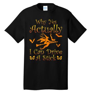 Why Yes Actually I Can Drive A Stick Funny Witch Costume Tall T-Shirt