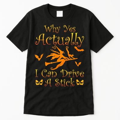 Why Yes Actually I Can Drive A Stick Funny Witch Costume Tall T-Shirt