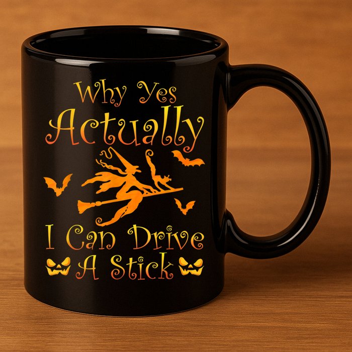 Why Yes Actually I Can Drive A Stick Funny Witch Costume 11oz C Handle Ceramic Mug
