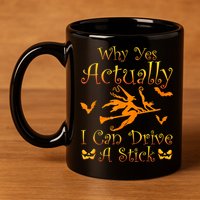 Why Yes Actually I Can Drive A Stick Funny Witch Costume 11oz C Handle Ceramic Mug