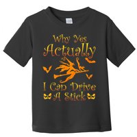Why Yes Actually I Can Drive A Stick Funny Witch Costume Toddler T-Shirt