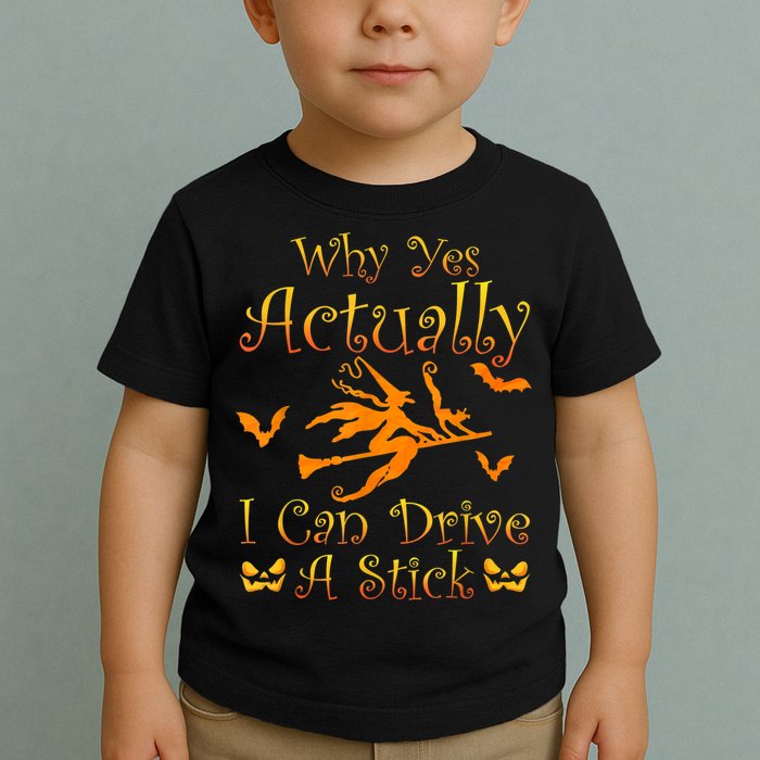 Why Yes Actually I Can Drive A Stick Funny Witch Costume Toddler T-Shirt