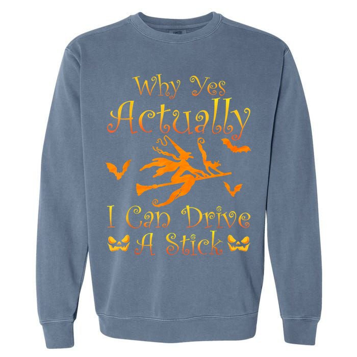 Why Yes Actually I Can Drive A Stick Funny Witch Costume Garment-Dyed Sweatshirt