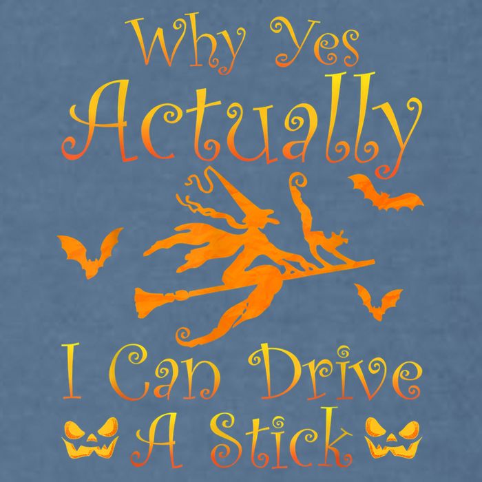 Why Yes Actually I Can Drive A Stick Funny Witch Costume Garment-Dyed Sweatshirt