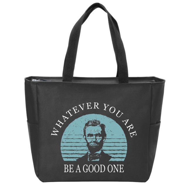 Whatever You Are A Good One Abraham Lincoln Zip Tote Bag