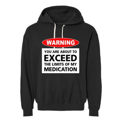 Warning You Are About To Exceed The Limits Of My Medication Garment-Dyed Fleece Hoodie