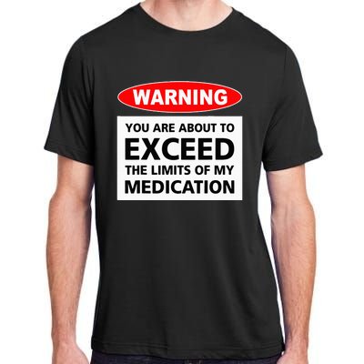 Warning You Are About To Exceed The Limits Of My Medication Adult ChromaSoft Performance T-Shirt