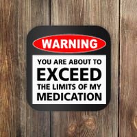 Warning You Are About To Exceed The Limits Of My Medication Coaster