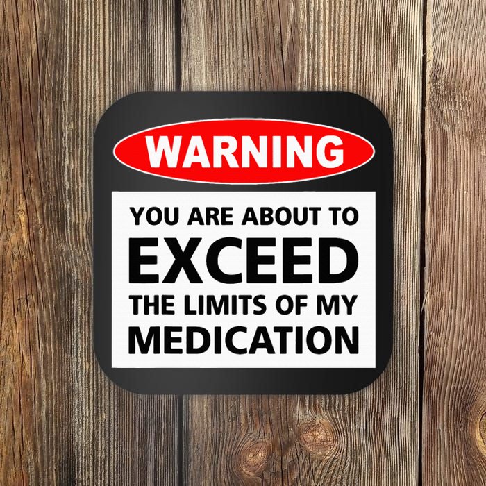 Warning You Are About To Exceed The Limits Of My Medication Coaster