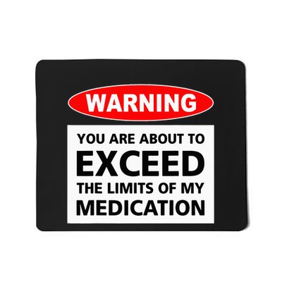 Warning You Are About To Exceed The Limits Of My Medication Mousepad