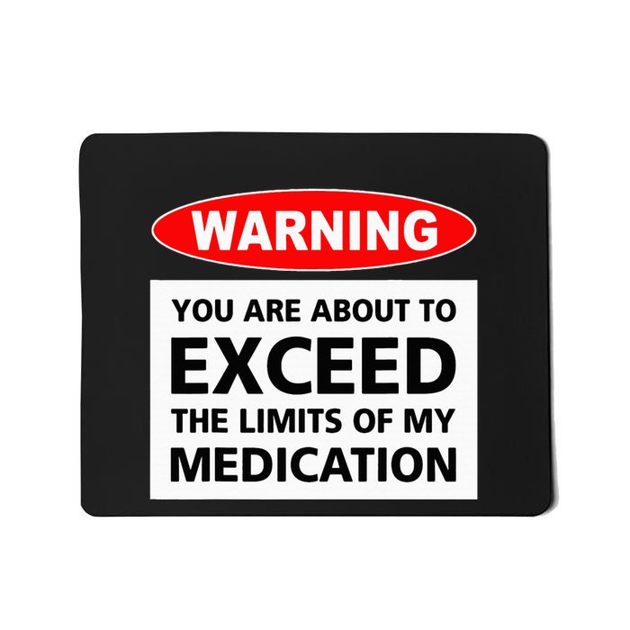Warning You Are About To Exceed The Limits Of My Medication Mousepad