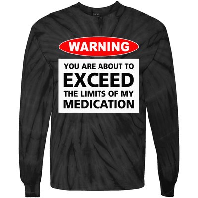 Warning You Are About To Exceed The Limits Of My Medication Tie-Dye Long Sleeve Shirt