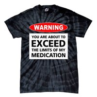 Warning You Are About To Exceed The Limits Of My Medication Tie-Dye T-Shirt